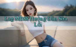 lag mb88 hướng dẫn sửa lỗi