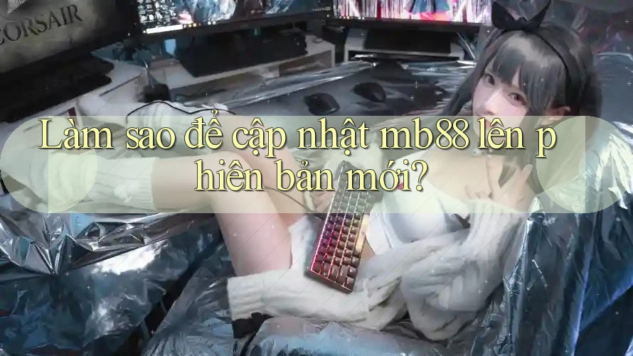 Làm sao để cập nhật mb88 lên phiên bản mới? Làm sao để cập nhật mb88 lên phiên bản mới?