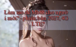 Làm sao để Mb88 cho người mới   phiên bản 2027, 4G LTE