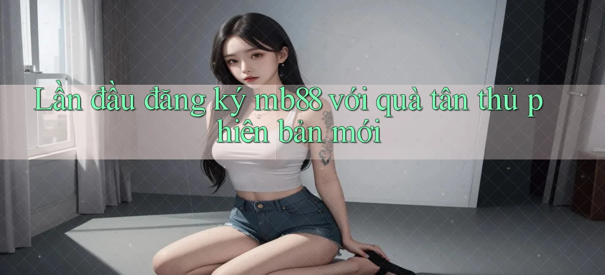 mb88   Phiên Bản Mới 2026   Cập Nhật Game