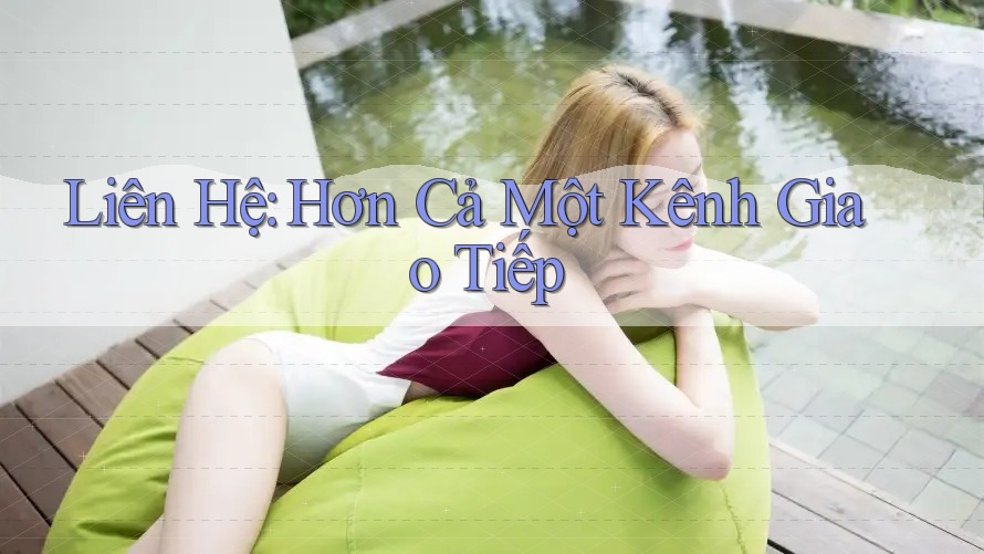Liên Hệ: Hơn Cả Một Kênh Giao Tiếp Liên Hệ: Hơn Cả Một Kênh Giao Tiếp