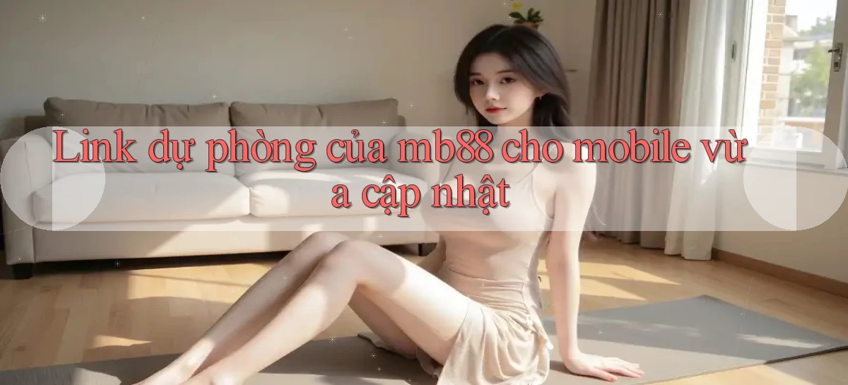 Link dự phòng của mb88 cho mobile vừa cập nhật