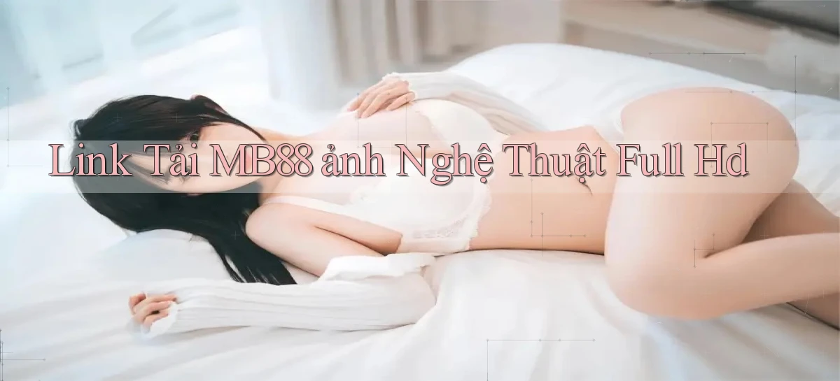 link tải mb88 ảnh nghệ thuật full hd