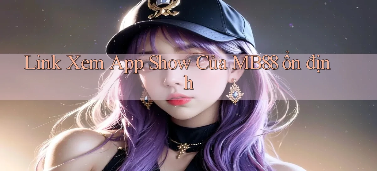 link xem app show của mb88 ổn định