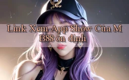 link xem app show của mb88 ổn định