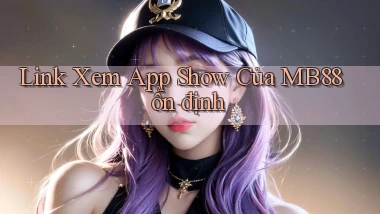 link xem app show của mb88 ổn định