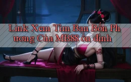 link xem tìm bạn bốn phương của mb88 ổn định