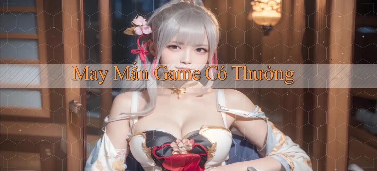 May mắn Game có thưởng