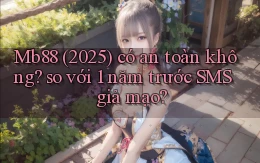 Mb88 (2025) có an toàn không so với 1 năm trước SMS giả mạo