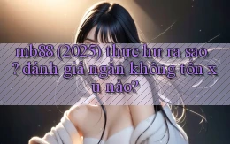 mb88 (2025) thực hư ra sao đánh giá ngắn không tốn xu nào