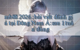 mb88 2026 bài viết đánh giá tại Đông Nam Á sau 1 tuần dùng