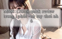 Mb88 (2026) quick review trong 1 phút   từ tay chơi nhỏ
