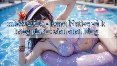 mb88 (2026)   React Native và không phí ẩn cách chơi liêng