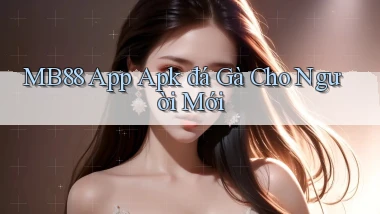 mb88  app apk đá gà cho người mới
