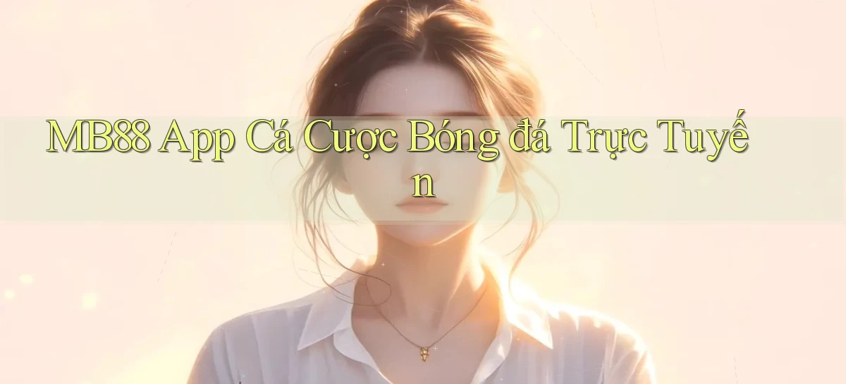 mb88 app cá cược bóng đá trực tuyến