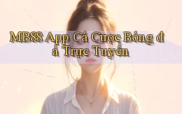mb88 app cá cược bóng đá trực tuyến