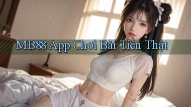 mb88 app chơi bài tiền thật