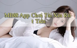 mb88 app chơi tài xỉu rút tiền
