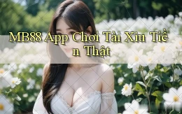 mb88 app chơi tài xỉu tiền thật
