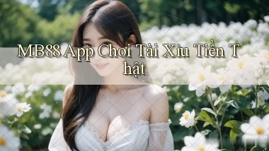 mb88 app chơi tài xỉu tiền thật