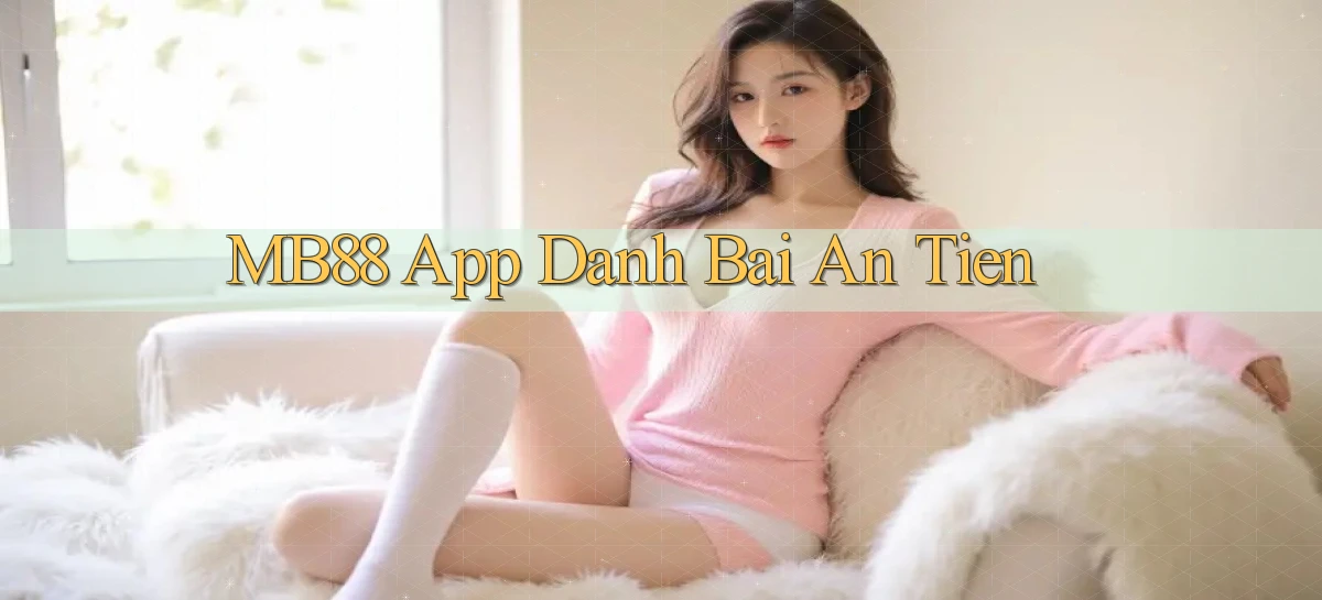 mb88 app đánh bài an tiền