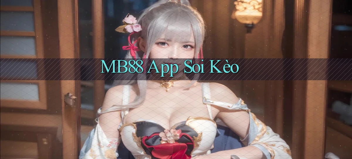 mb88 app soi kèo