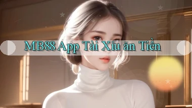 mb88 app tài xỉu ăn tiền