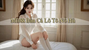 mb88  bắn cá lô tô nổ hũ