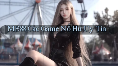 mb88  các game nổ hũ uy tín