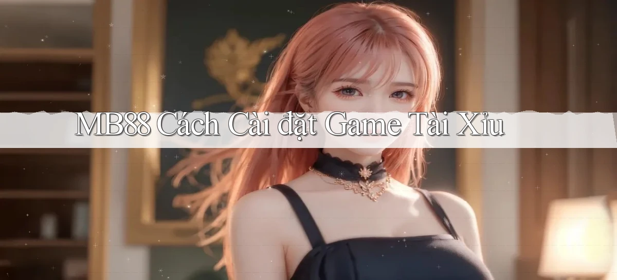 mb88  cách cài đặt game tài xỉu