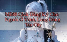 mb88 cách đăng ký cho người ở Vĩnh Long đáng tin cậy