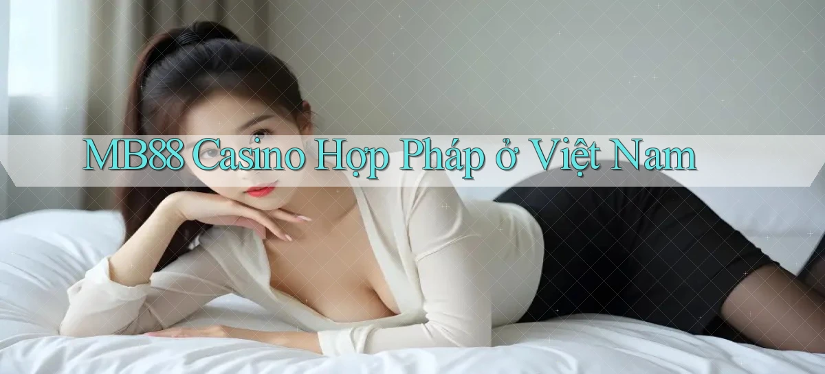 mb88 casino hợp pháp ở việt nam