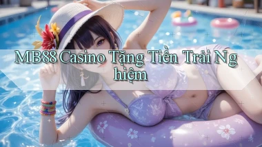 mb88 casino tặng tiền trải nghiệm