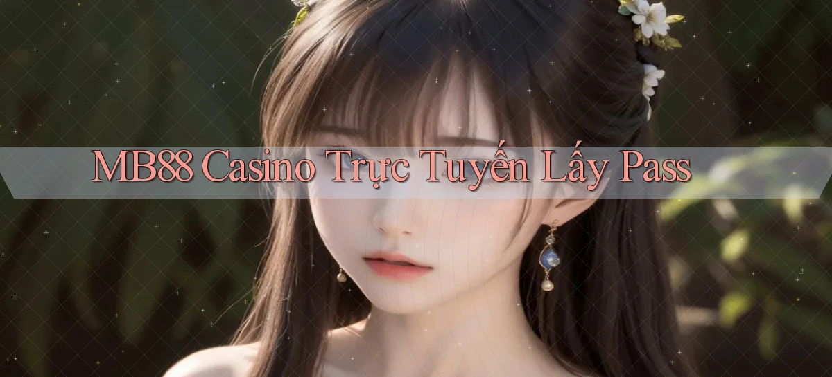 mb88 casino trực tuyến lấy pass