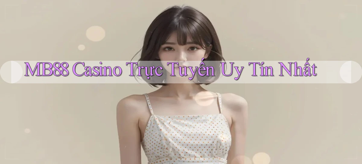 mb88 casino trực tuyến uy tín nhất