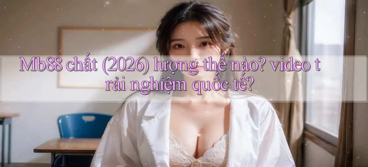mb88   Phiên Bản Mới 2026   Cập Nhật Game