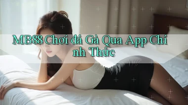 mb88  chơi đá gà qua app chính thức