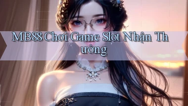 mb88  chơi game slot nhận thưởng