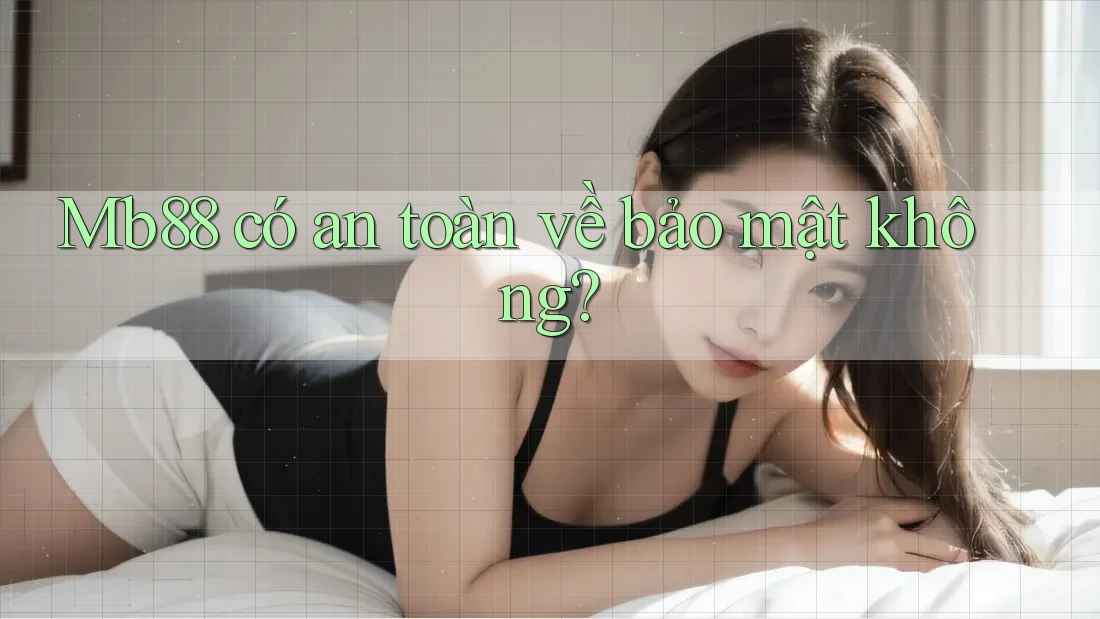 Mb88 có an toàn về bảo mật không? Mb88 có an toàn về bảo mật không?