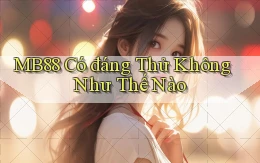 mb88 có đáng thử không như thế nào