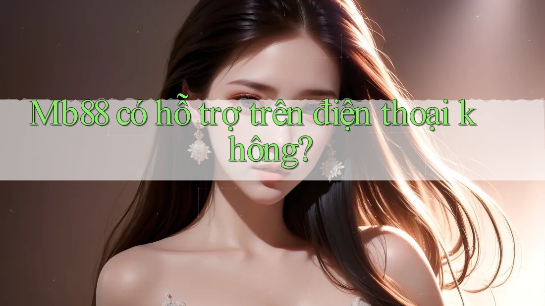 Mb88 có hỗ trợ trên điện thoại không?