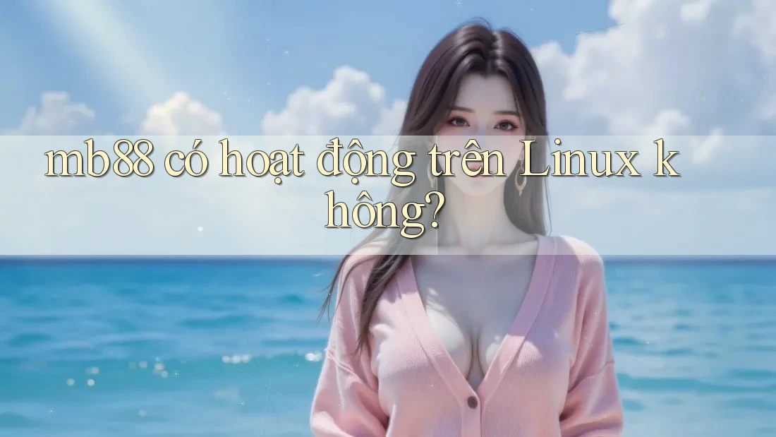 mb88 có hoạt động trên Linux không?