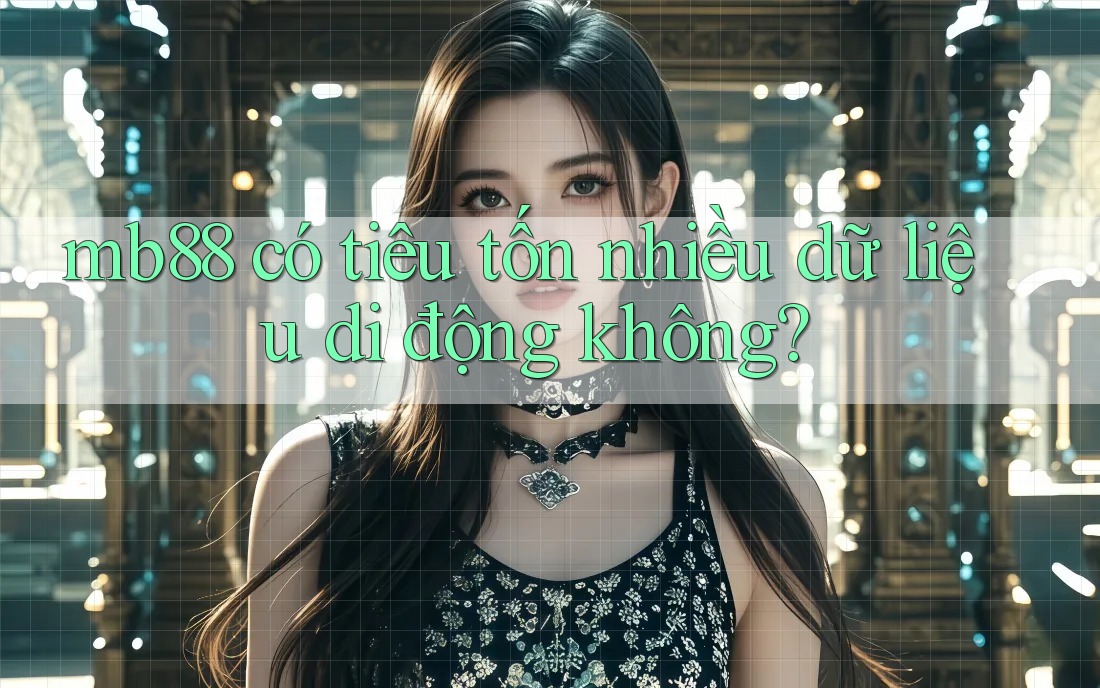 mb88 có tiêu tốn nhiều dữ liệu di động không?