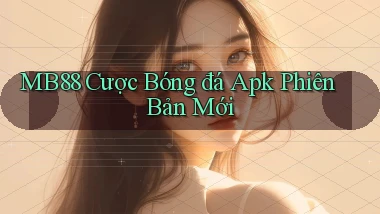 mb88  cược bóng đá apk phiên bản mới