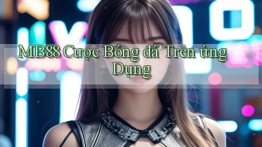 mb88  cược bóng đá trên ứng dụng