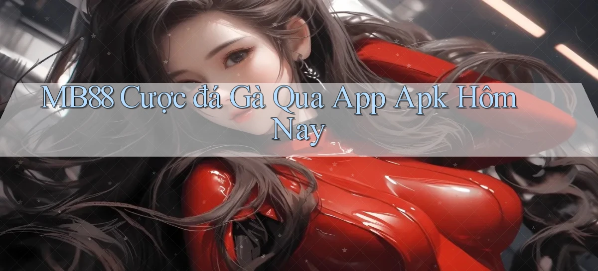 mb88  cược đá gà qua app apk hôm nay
