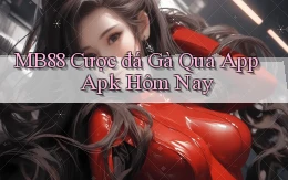 mb88  cược đá gà qua app apk hôm nay