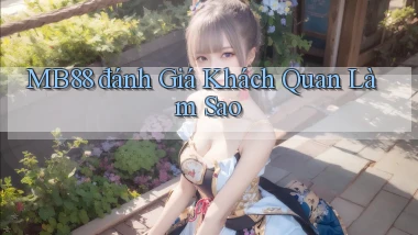 mb88 đánh giá khách quan làm sao