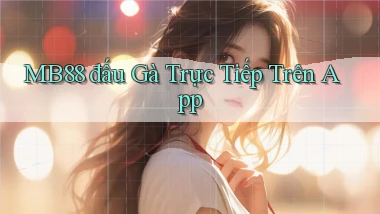 mb88  đấu gà trực tiếp trên app