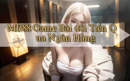 mb88  game bài đổi tiền qua ngân hàng